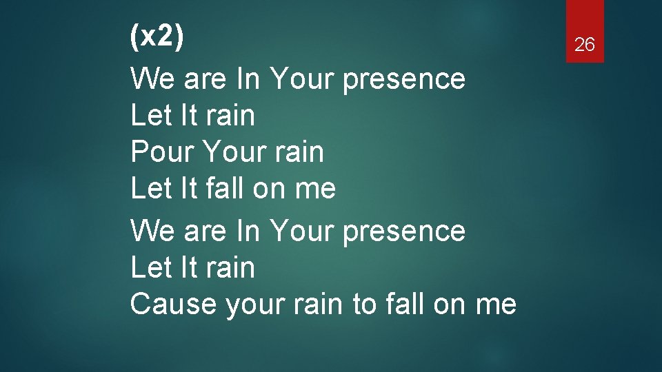 (x 2) We are In Your presence Let It rain Pour Your rain Let
