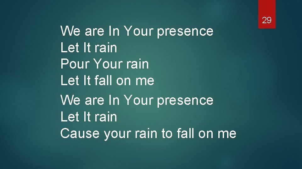 We are In Your presence Let It rain Pour Your rain Let It fall