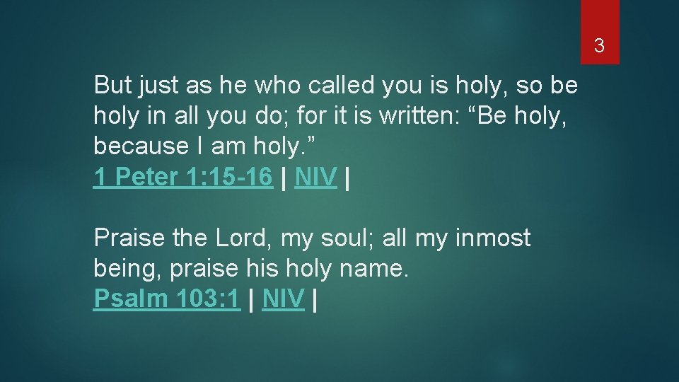 3 But just as he who called you is holy, so be holy in