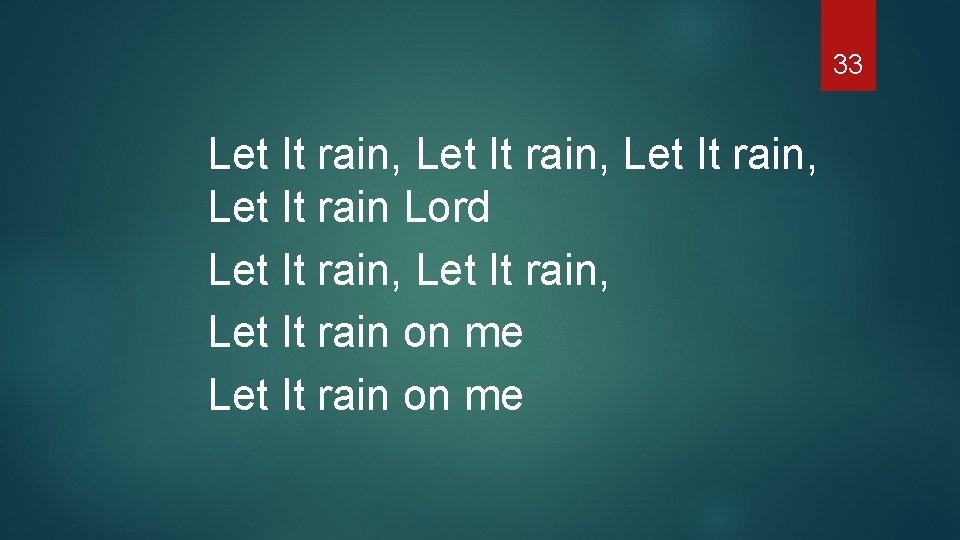 33 Let It rain, Let It rain Lord Let It rain, Let It rain