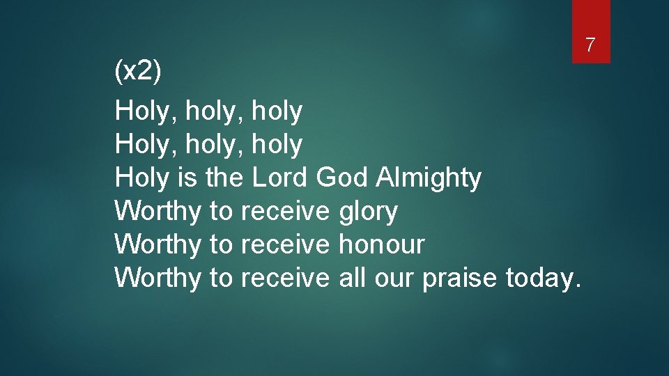 (x 2) Holy, holy, holy Holy is the Lord God Almighty Worthy to receive