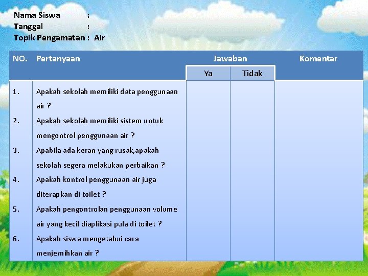 Nama Siswa : Tanggal : Topik Pengamatan : Air NO. Pertanyaan Jawaban Ya 1.