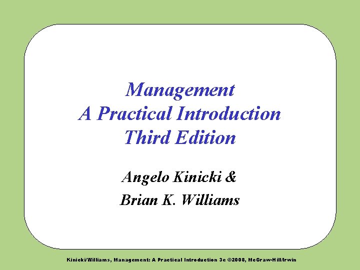 Management A Practical Introduction Third Edition Angelo Kinicki & Brian K. Williams Kinicki/Williams, Management: Management A Practical Introduction Third Edition Angelo Kinicki & Brian K. Williams Kinicki/Williams, Management: