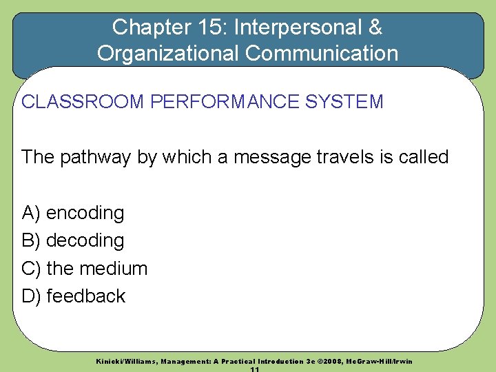 Chapter 15: Interpersonal & Organizational Communication CLASSROOM PERFORMANCE SYSTEM The pathway by which a Chapter 15: Interpersonal & Organizational Communication CLASSROOM PERFORMANCE SYSTEM The pathway by which a