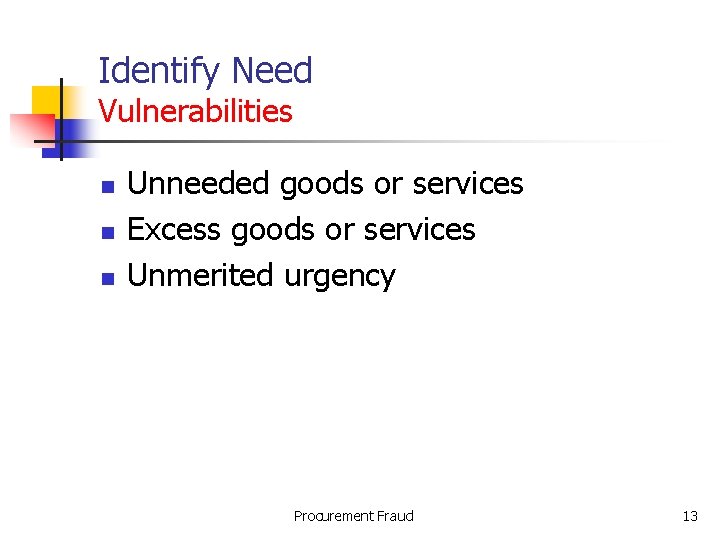 Identify Need Vulnerabilities n n n Unneeded goods or services Excess goods or services