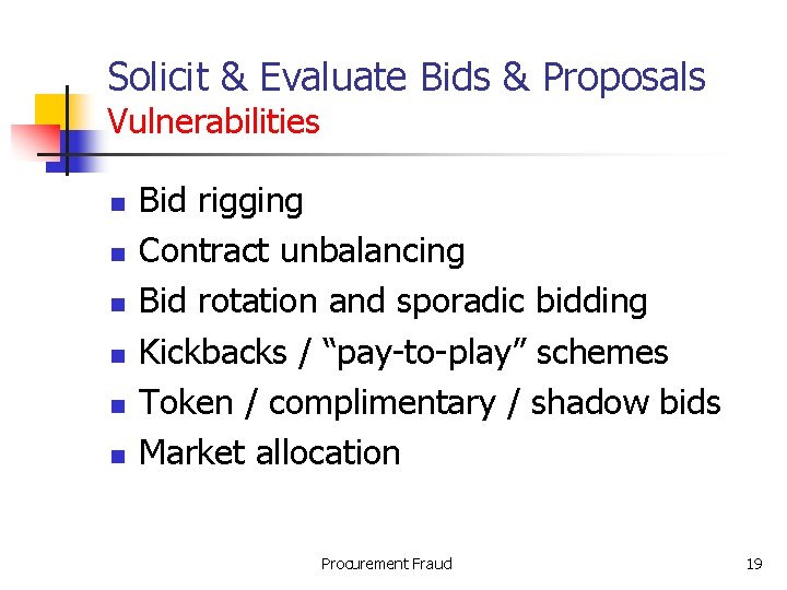 Solicit & Evaluate Bids & Proposals Vulnerabilities n n n Bid rigging Contract unbalancing
