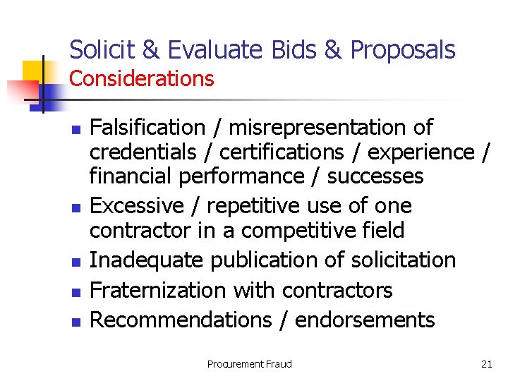 Solicit & Evaluate Bids & Proposals Considerations n n n Falsification / misrepresentation of