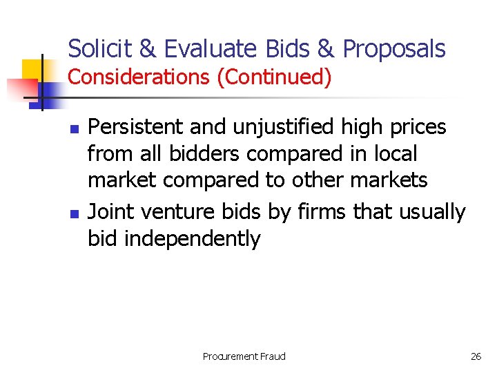 Solicit & Evaluate Bids & Proposals Considerations (Continued) n n Persistent and unjustified high