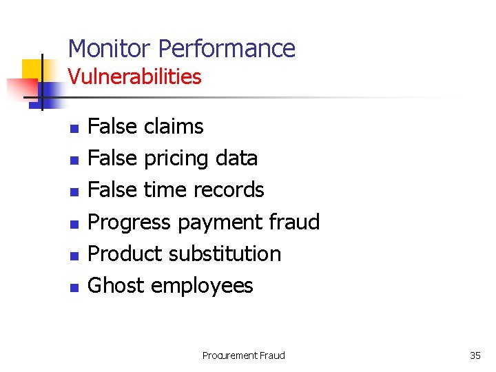 Monitor Performance Vulnerabilities n n n False claims False pricing data False time records