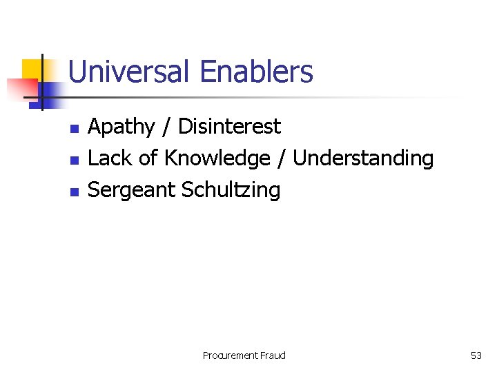 Universal Enablers n n n Apathy / Disinterest Lack of Knowledge / Understanding Sergeant