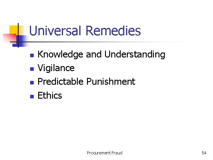 Universal Remedies n n Knowledge and Understanding Vigilance Predictable Punishment Ethics Procurement Fraud 54