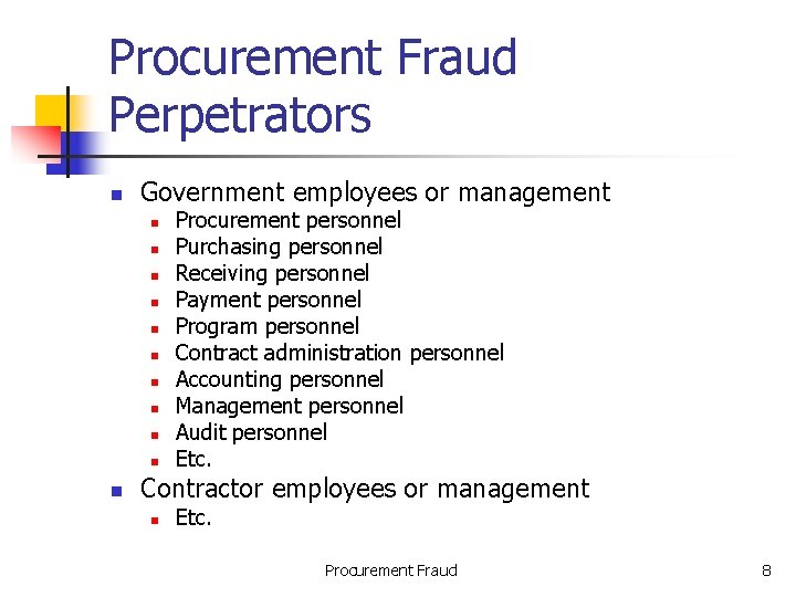Procurement Fraud Perpetrators n Government employees or management n n n Procurement personnel Purchasing