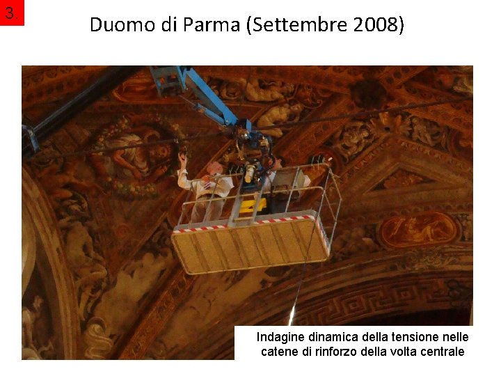 3. Duomo di Parma (Settembre 2008) Indagine dinamica della tensione nelle catene di rinforzo 3. Duomo di Parma (Settembre 2008) Indagine dinamica della tensione nelle catene di rinforzo