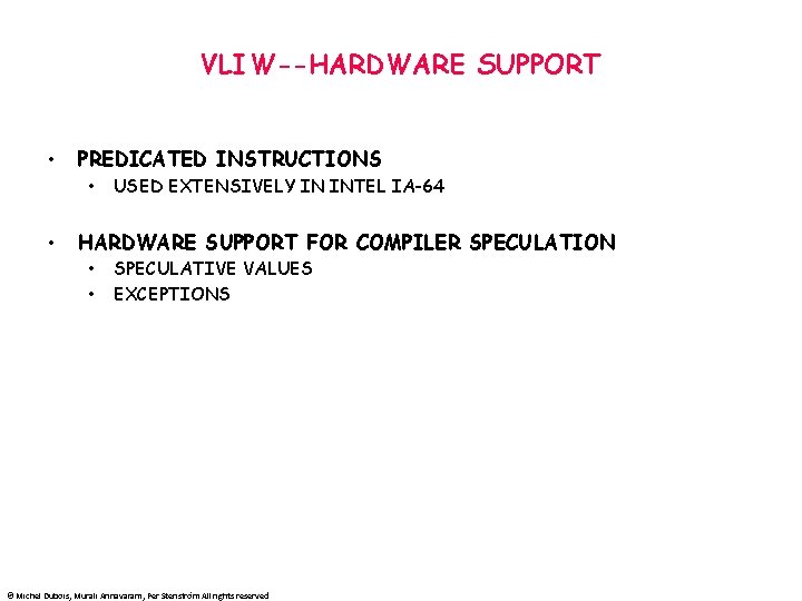 VLIW--HARDWARE SUPPORT • PREDICATED INSTRUCTIONS • • USED EXTENSIVELY IN INTEL IA-64 HARDWARE SUPPORT