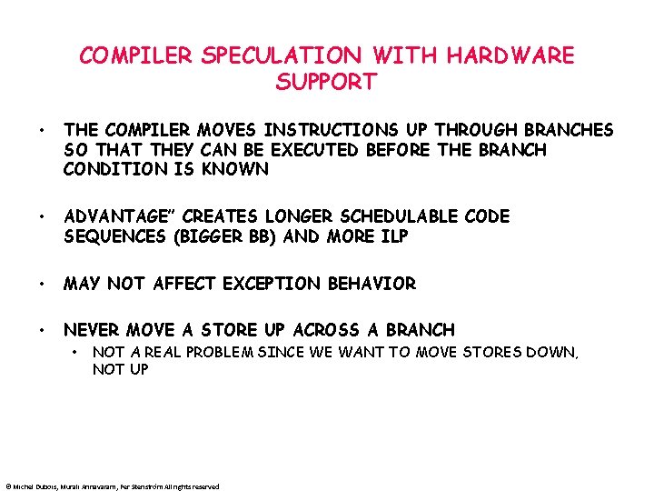 COMPILER SPECULATION WITH HARDWARE SUPPORT • THE COMPILER MOVES INSTRUCTIONS UP THROUGH BRANCHES SO