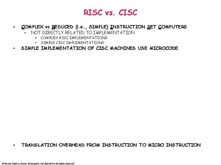 RISC vs. CISC • COMPLEX vs REDUCED (i. e. , SIMPLE) INSTRUCTION SET COMPUTERS