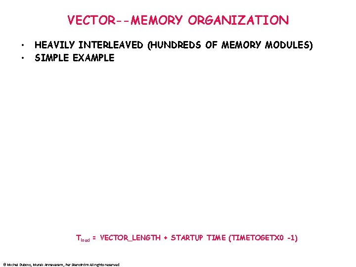 VECTOR--MEMORY ORGANIZATION • • HEAVILY INTERLEAVED (HUNDREDS OF MEMORY MODULES) SIMPLE EXAMPLE Tload =