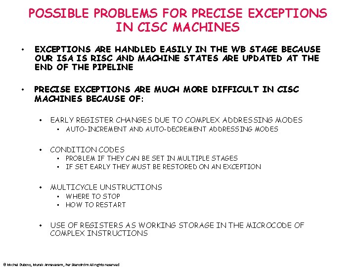 POSSIBLE PROBLEMS FOR PRECISE EXCEPTIONS IN CISC MACHINES • EXCEPTIONS ARE HANDLED EASILY IN