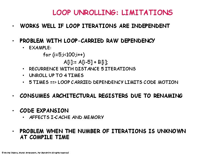 LOOP UNROLLING: LIMITATIONS • WORKS WELL IF LOOP ITERATIONS ARE INDEPENDENT • PROBLEM WITH