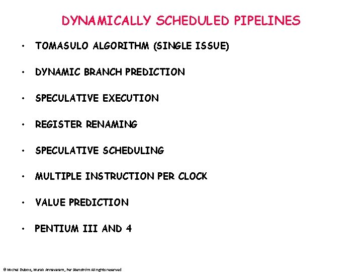 DYNAMICALLY SCHEDULED PIPELINES • TOMASULO ALGORITHM (SINGLE ISSUE) • DYNAMIC BRANCH PREDICTION • SPECULATIVE