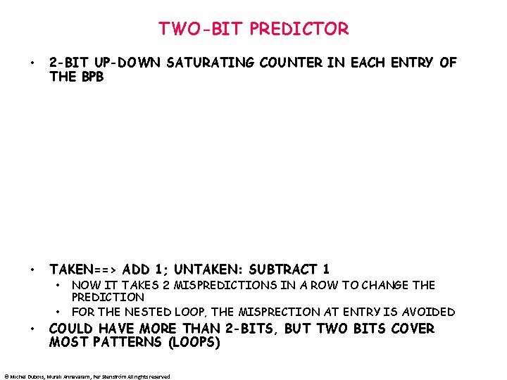 TWO-BIT PREDICTOR • 2 -BIT UP-DOWN SATURATING COUNTER IN EACH ENTRY OF THE BPB