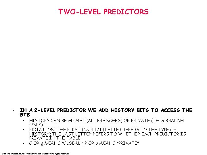 TWO-LEVEL PREDICTORS • IN A 2 -LEVEL PREDICTOR WE ADD HISTORY BITS TO ACCESS