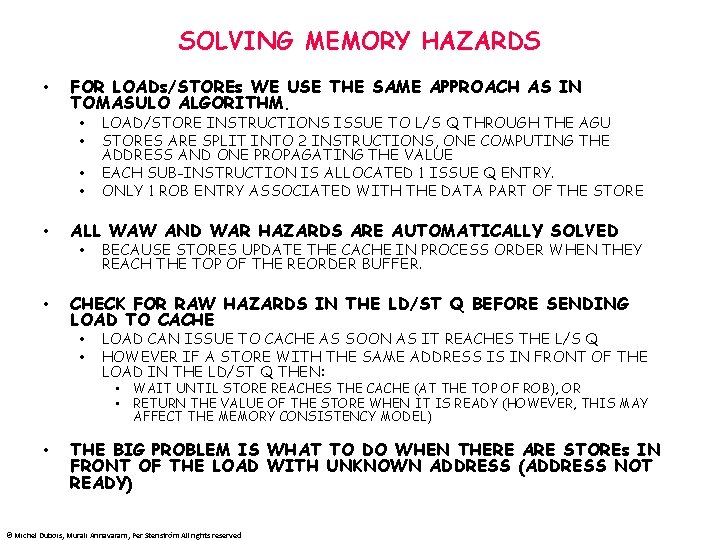 SOLVING MEMORY HAZARDS • FOR LOADs/STOREs WE USE THE SAME APPROACH AS IN TOMASULO