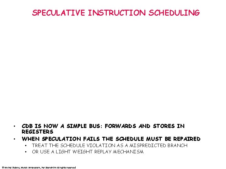 SPECULATIVE INSTRUCTION SCHEDULING • • CDB IS NOW A SIMPLE BUS: FORWARDS AND STORES