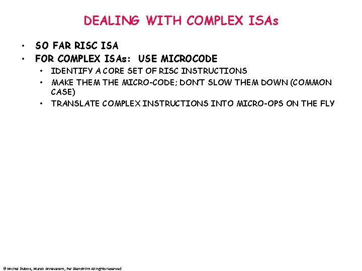 DEALING WITH COMPLEX ISAs • • SO FAR RISC ISA FOR COMPLEX ISAs: USE