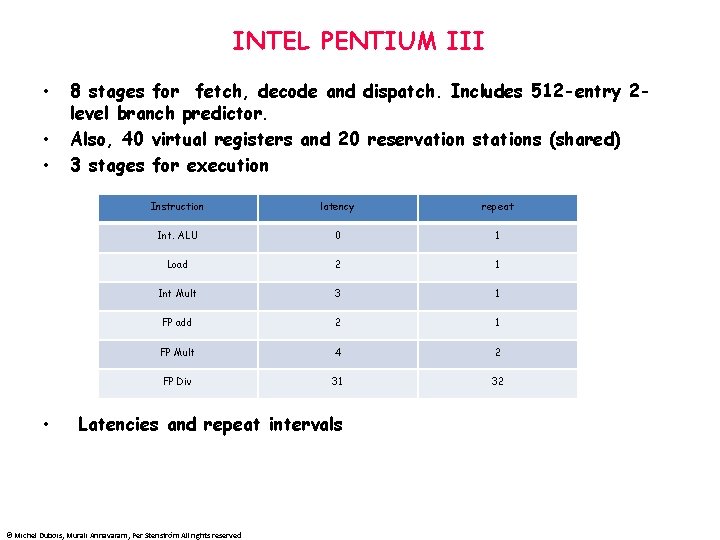INTEL PENTIUM III • • 8 stages for fetch, decode and dispatch. Includes 512
