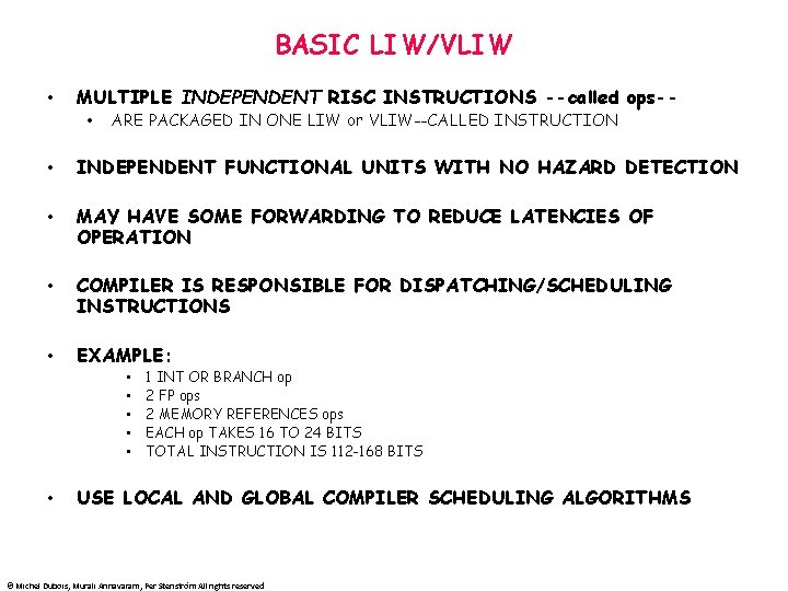 BASIC LIW/VLIW • MULTIPLE INDEPENDENT RISC INSTRUCTIONS --called ops- • ARE PACKAGED IN ONE