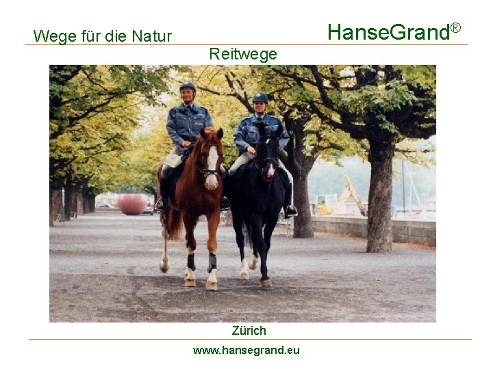 Wege für die Natur Hanse. Grand® Reitwege Zürich www. hansegrand. eu 