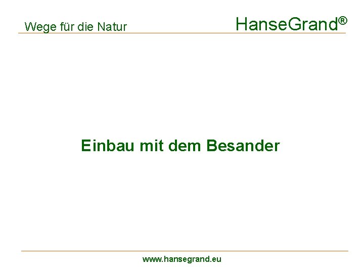 Hanse. Grand® Wege für die Natur Einbau mit dem Besander www. hansegrand. eu 