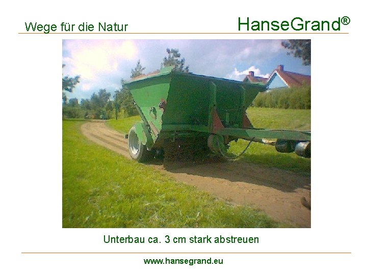 Hanse. Grand® Wege für die Natur Unterbau ca. 3 cm stark abstreuen www. hansegrand.