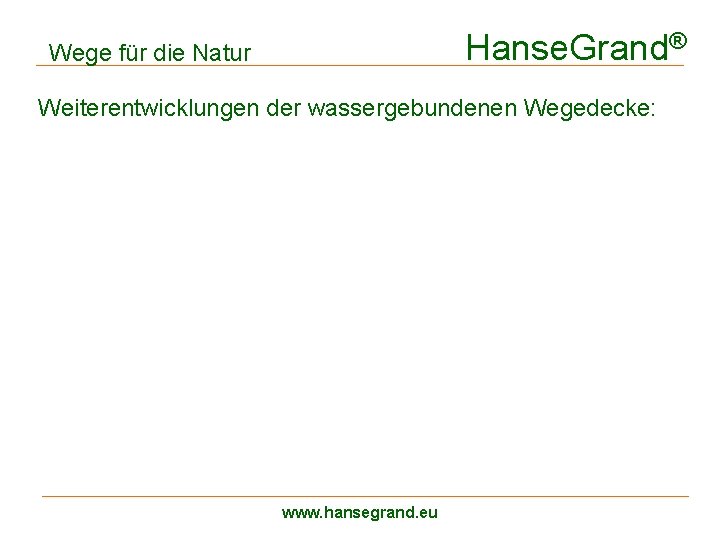 Hanse. Grand® Wege für die Natur Weiterentwicklungen der wassergebundenen Wegedecke: www. hansegrand. eu 
