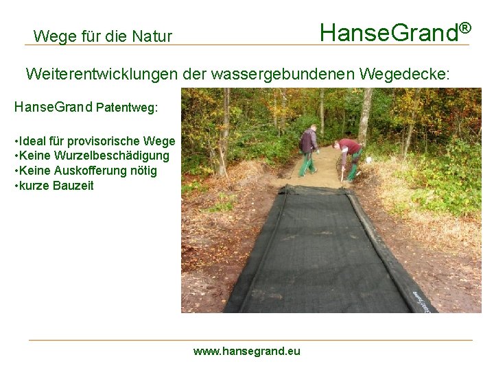 Hanse. Grand® Wege für die Natur Weiterentwicklungen der wassergebundenen Wegedecke: Hanse. Grand Patentweg: •