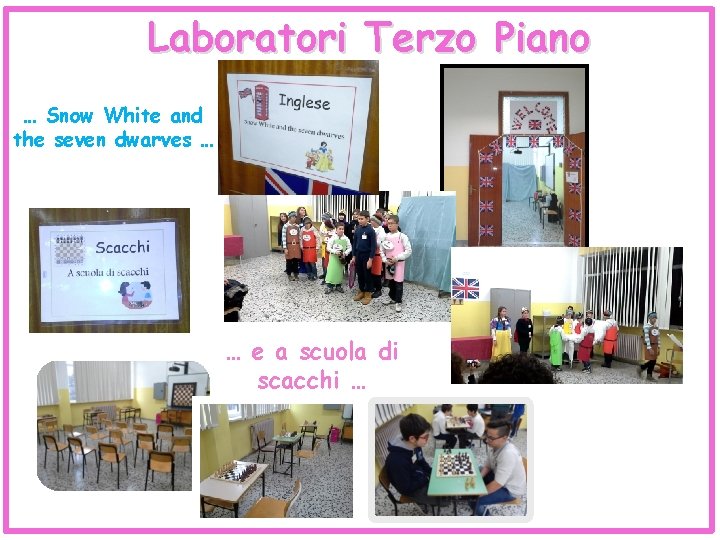 Laboratori Terzo Piano … Snow White and the seven dwarves … … e a