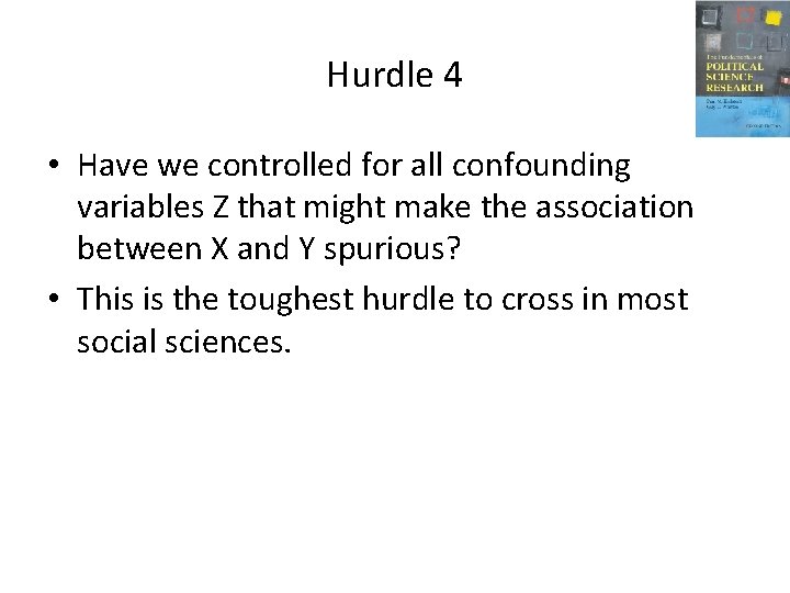 Hurdle 4 • Have we controlled for all confounding variables Z that might make Hurdle 4 • Have we controlled for all confounding variables Z that might make