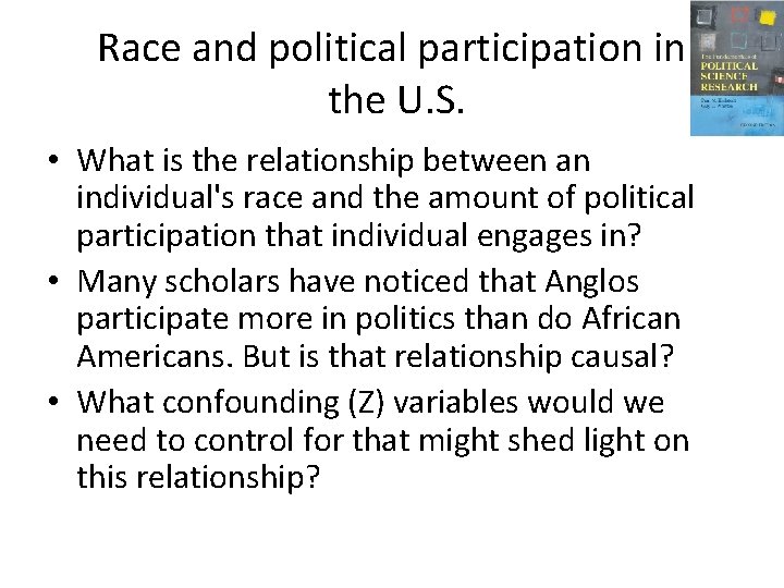Race and political participation in the U. S. • What is the relationship between Race and political participation in the U. S. • What is the relationship between