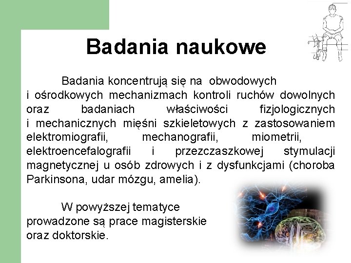 Badania naukowe Badania koncentrują się na obwodowych i ośrodkowych mechanizmach kontroli ruchów dowolnych oraz