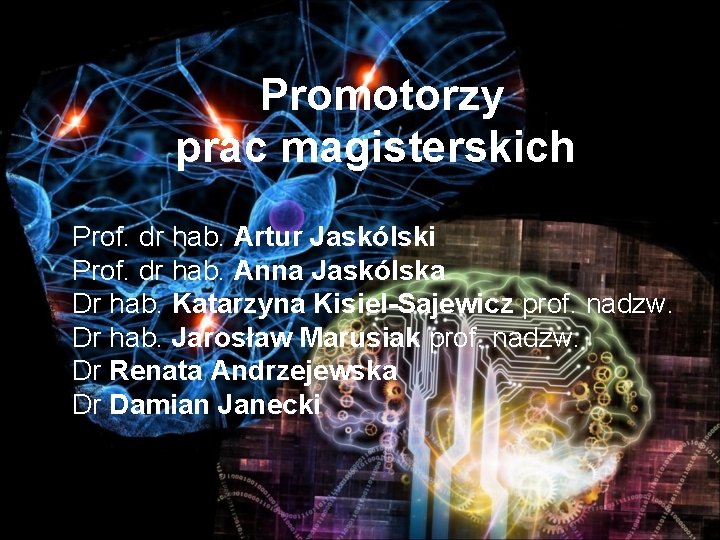 Promotorzy prac magisterskich Prof. dr hab. Artur Jaskólski Prof. dr hab. Anna Jaskólska Dr