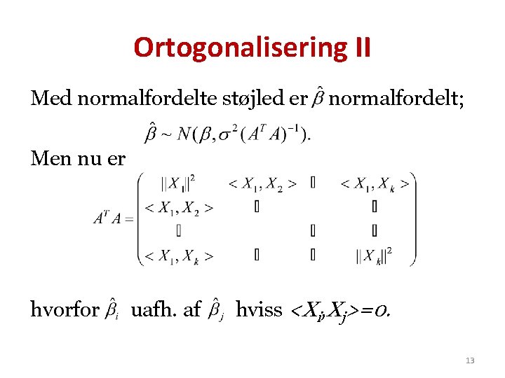 Ortogonalisering II Med normalfordelte støjled er normalfordelt; Men nu er hvorfor uafh. af hviss