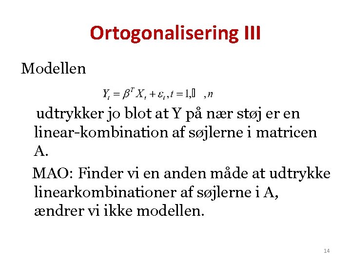 Ortogonalisering III Modellen udtrykker jo blot at Y på nær støj er en linear-kombination