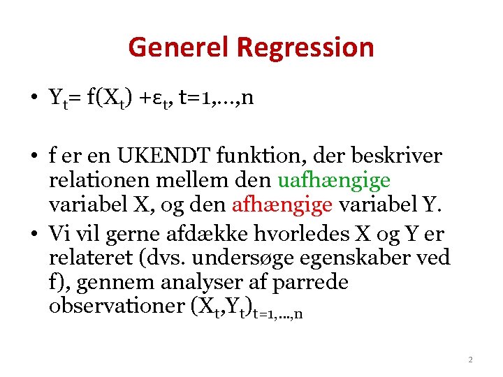 Generel Regression • Yt= f(Xt) +εt, t=1, …, n • f er en UKENDT