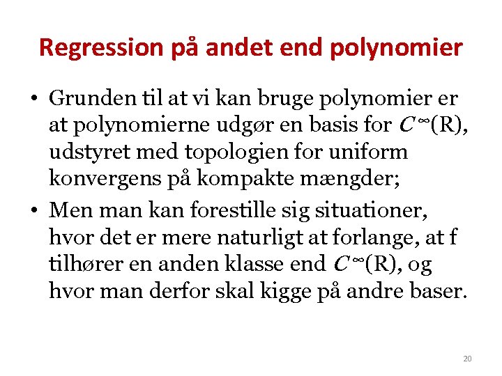 Regression på andet end polynomier • Grunden til at vi kan bruge polynomier er