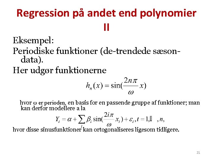 Regression på andet end polynomier II Eksempel: Periodiske funktioner (de-trendede sæsondata). Her udgør funktionerne