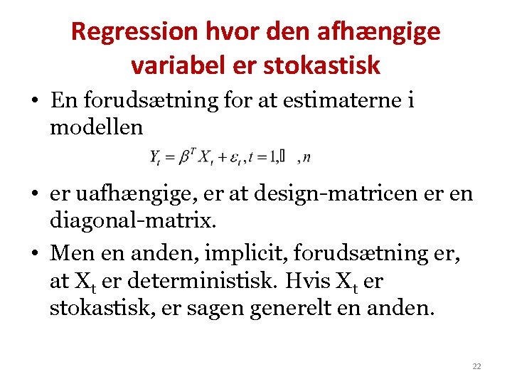 Regression hvor den afhængige variabel er stokastisk • En forudsætning for at estimaterne i