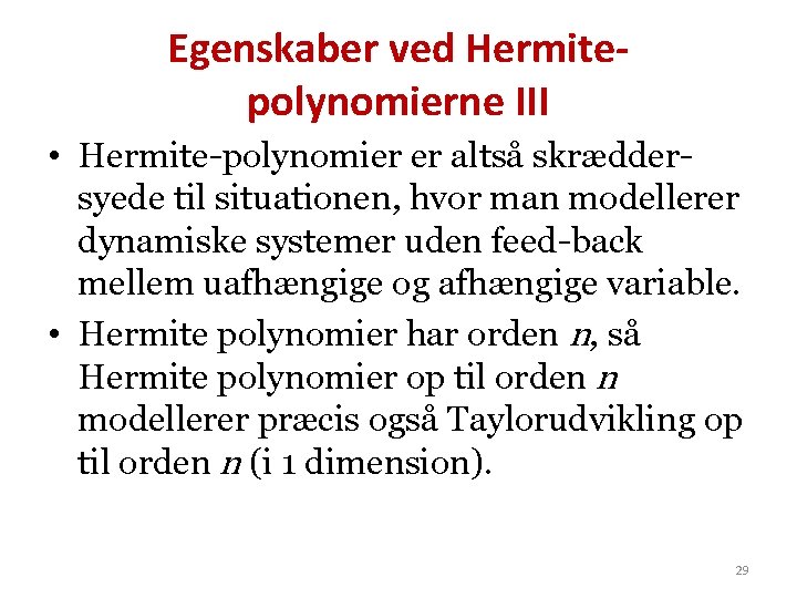 Egenskaber ved Hermitepolynomierne III • Hermite-polynomier er altså skræddersyede til situationen, hvor man modellerer