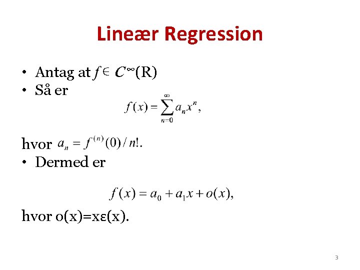 Lineær Regression • Antag at f ∊ C ∞(R) • Så er hvor •