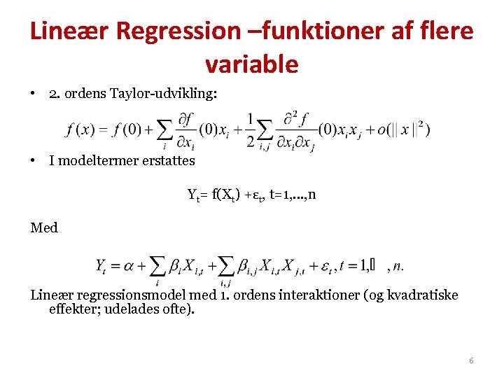 Lineær Regression –funktioner af flere variable • 2. ordens Taylor-udvikling: • I modeltermer erstattes